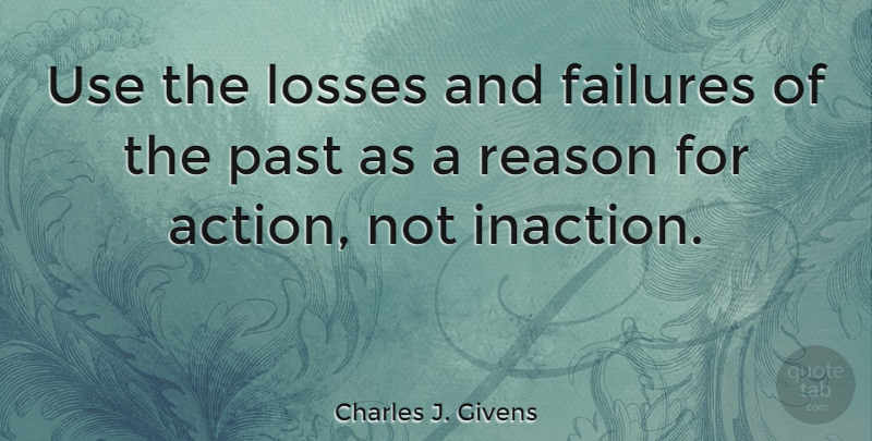 Charles J. Givens Quote About Inspirational, Loss, Past: Use The Losses And Failures...