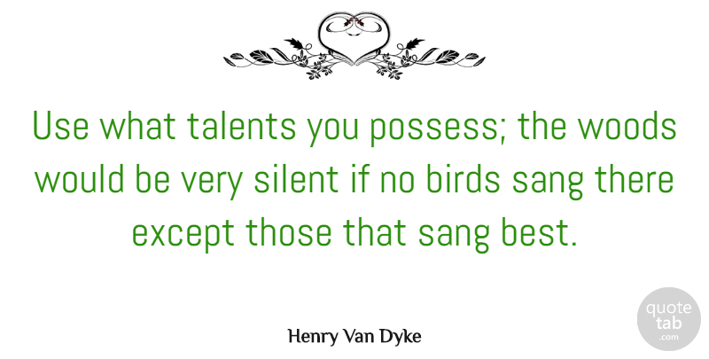 Henry Van Dyke Quote About Inspirational, Change, Strength: Use What Talents You Possess...