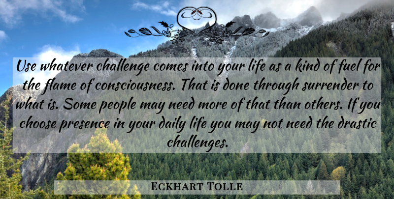 Eckhart Tolle Quote About Flames, People, Challenges: Use Whatever Challenge Comes Into...