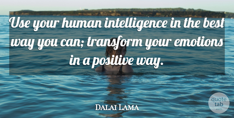 Dalai Lama Quote About Way, Use, Emotion: Use Your Human Intelligence In...