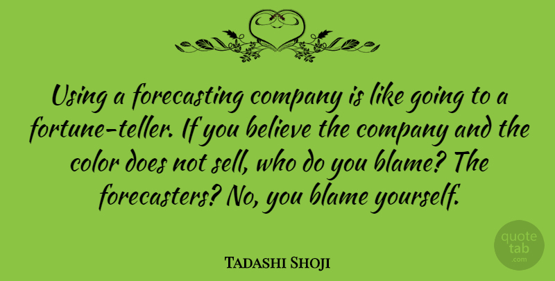 Tadashi Shoji Quote About Believe, Using: Using A Forecasting Company Is...