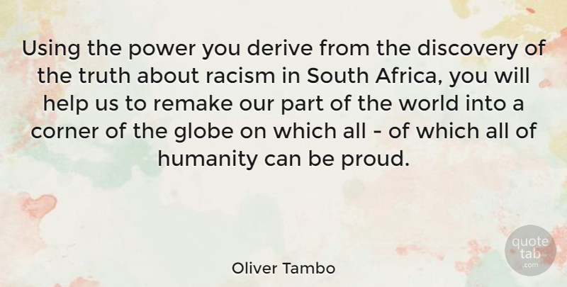 Oliver Tambo Quote About Truth, Discovery, Racism: Using The Power You Derive...