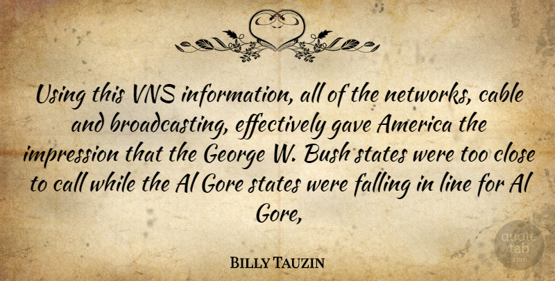 Billy Tauzin Quote About America, Bush, Cable, Call, Close: Using This Vns Information All...