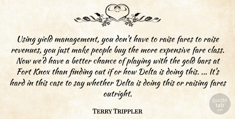 Terry Trippler Quote About Bars, Buy, Case, Chance, Delta: Using Yield Management You Dont...