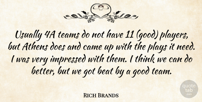 Rich Brands Quote About Athens, Beat, Came, Good, Impressed: Usually 4a Teams Do Not...