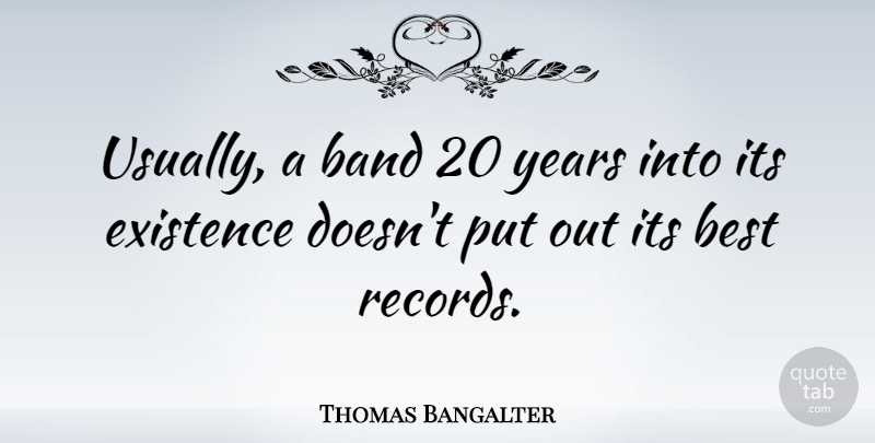 Thomas Bangalter Quote About Best, Existence: Usually A Band 20 Years...