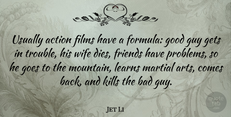 Jet Li Quote About Art, Wife, Guy: Usually Action Films Have A...