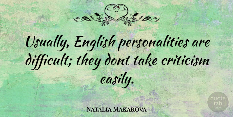 Natalia Makarova Quote About Personality, Criticism, Difficult: Usually English Personalities Are Difficult...