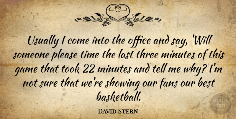 David Stern Quote About Best, Fans, Game, Last, Minutes: Usually I Come Into The...