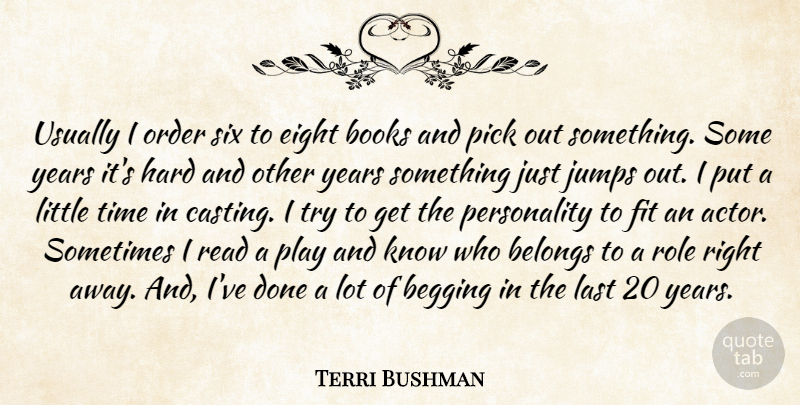 Terri Bushman Quote About Begging, Belongs, Books, Eight, Fit: Usually I Order Six To...