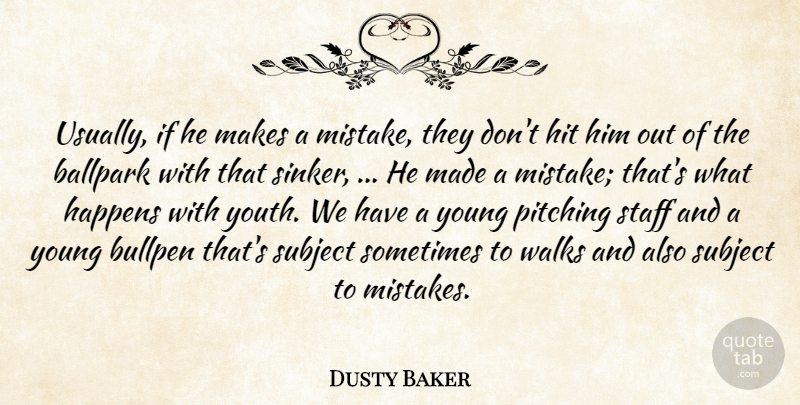 Dusty Baker Quote About Ballpark, Bullpen, Happens, Hit, Pitching: Usually If He Makes A...