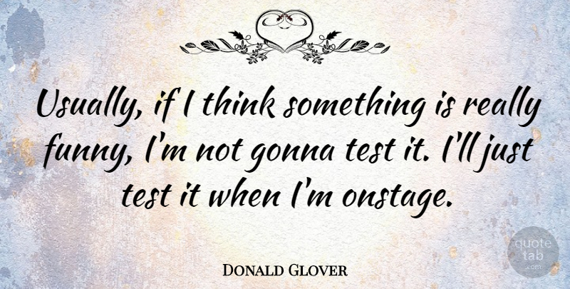 Donald Glover Quote About Thinking, Tests, Ifs: Usually If I Think Something...