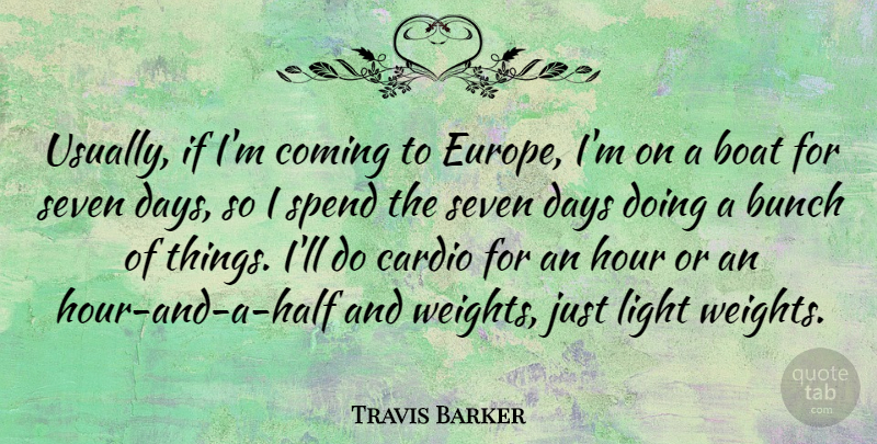 Travis Barker Quote About Europe, Light, Half: Usually If Im Coming To...