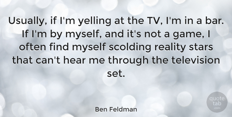 Ben Feldman Quote About Hear, Yelling: Usually If Im Yelling At...