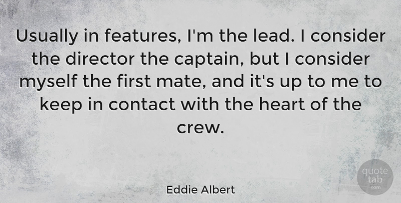 Eddie Albert Quote About Consider, Contact: Usually In Features Im The...