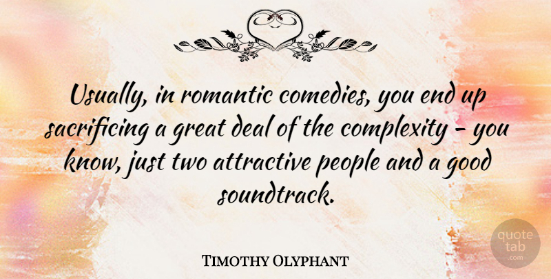 Timothy Olyphant Quote About Sacrifice, Romantic Love, Two: Usually In Romantic Comedies You...