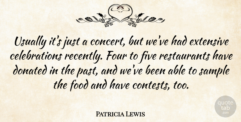 Patricia Lewis Quote About Donated, Extensive, Five, Food, Four: Usually Its Just A Concert...