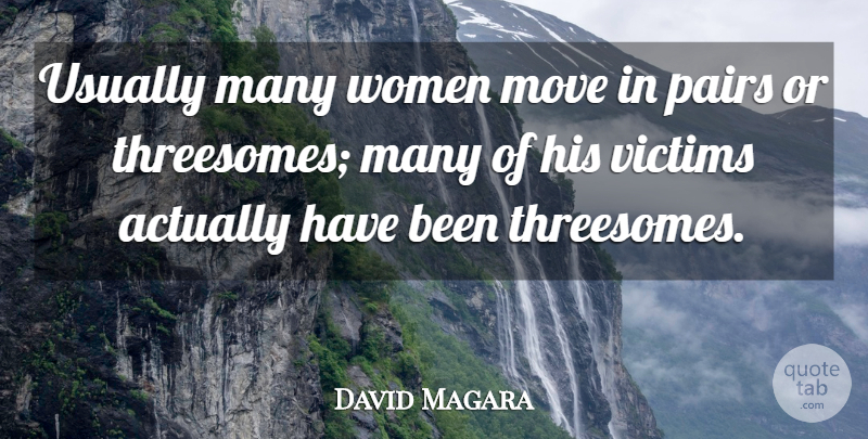 David Magara Quote About Move, Pairs, Victims, Women: Usually Many Women Move In...