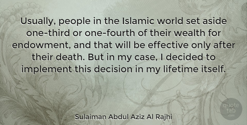 Sulaiman Abdul Aziz Al Rajhi Quote About Aside, Death, Decided, Effective, Implement: Usually People In The Islamic...