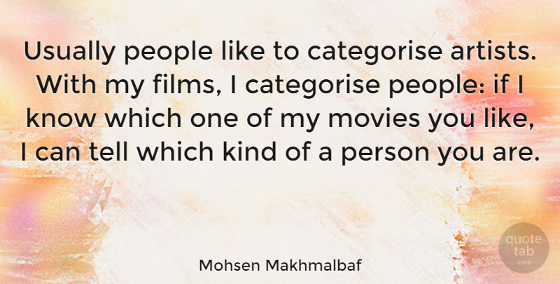 Mohsen Makhmalbaf Quote About Artist, People, Kind: Usually People Like To Categorise...