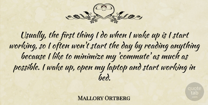 Mallory Ortberg Quote About Laptop, Minimize, Open, Wake: Usually The First Thing I...