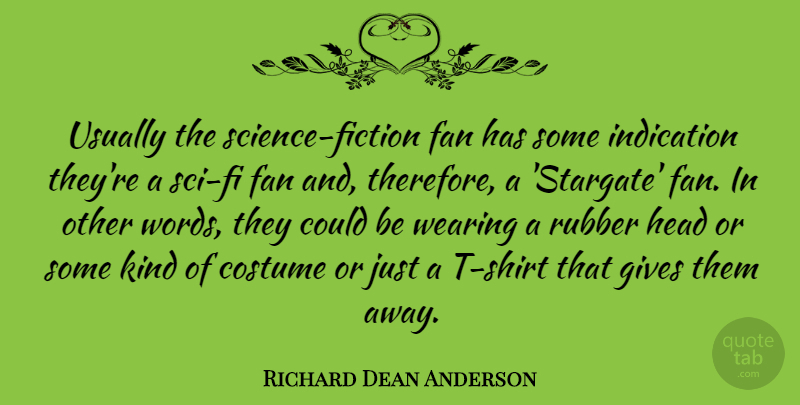 Richard Dean Anderson Quote About Costume, Fan, Gives, Head, Indication: Usually The Science Fiction Fan...