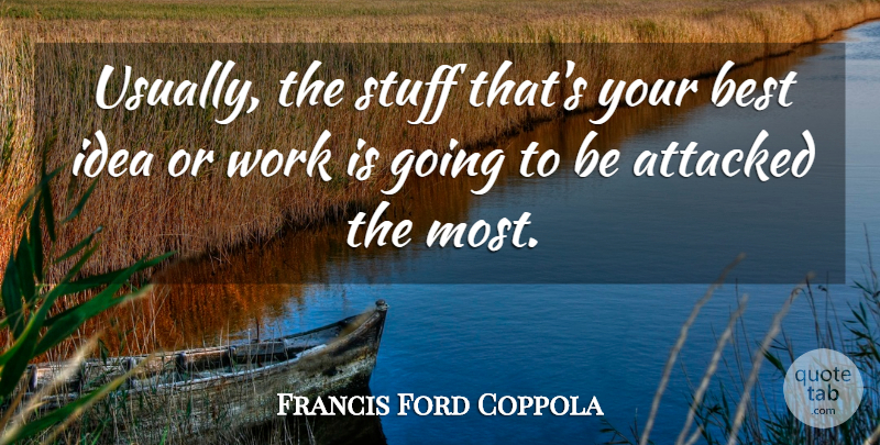Francis Ford Coppola Quote About Ideas, Stuff: Usually The Stuff Thats Your...