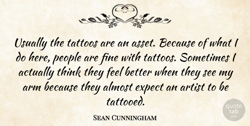 Sean Cunningham Quote About Almost, Arm, Artist, Expect, Fine: Usually The Tattoos Are An...