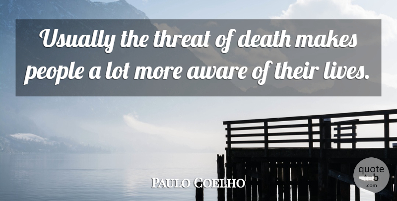 Paulo Coelho Quote About Life, Inspiration, People: Usually The Threat Of Death...