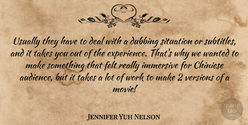 Jennifer Yuh Nelson Quote About Dubbing, Subtitles, Situation: Usually They Have To Deal...