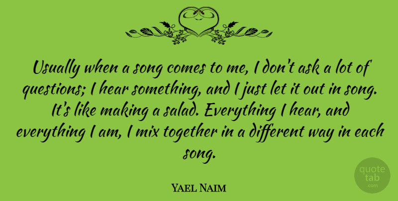 Yael Naim Quote About Ask, Hear, Mix: Usually When A Song Comes...