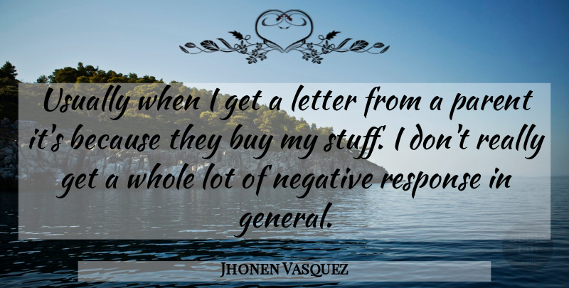 Jhonen Vasquez Quote About American Cartoonist, Buy, Letter, Negative, Parent: Usually When I Get A...