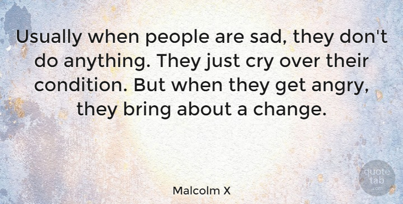 Malcolm X Quote About Sad, Anger, People: Usually When People Are Sad...