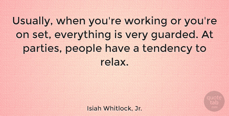 Isiah Whitlock, Jr. Quote About People, Tendency: Usually When Youre Working Or...