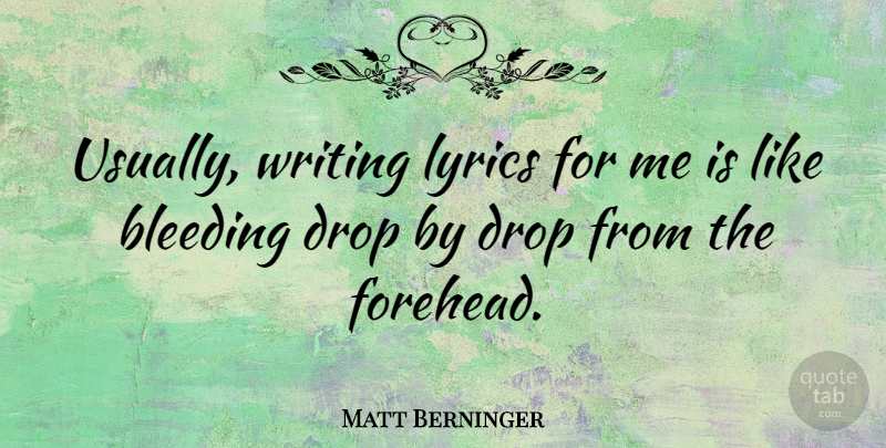 Matt Berninger Quote About Lyrics: Usually Writing Lyrics For Me...