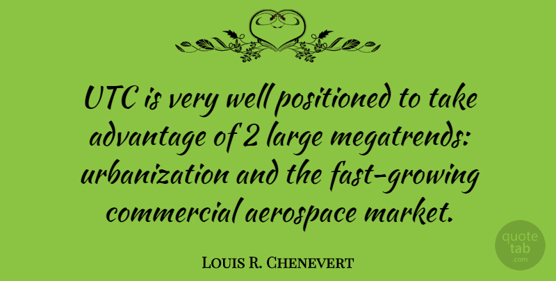 Louis R. Chenevert Quote About Commercial, Large: Utc Is Very Well Positioned...