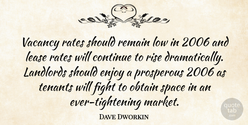 Dave Dworkin Quote About Continue, Enjoy, Fight, Landlords, Low: Vacancy Rates Should Remain Low...