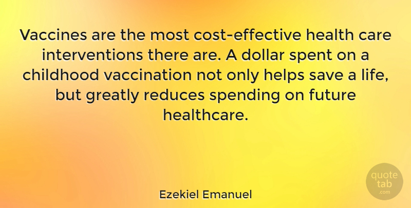 Ezekiel Emanuel Quote About Vaccines, Childhood, Cost: Vaccines Are The Most Cost...