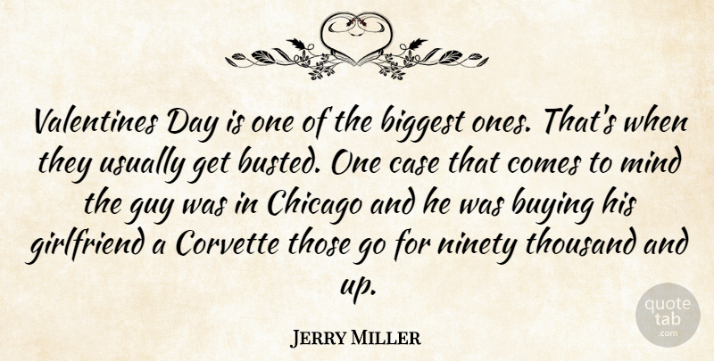 Jerry Miller Quote About Biggest, Buying, Case, Chicago, Girlfriend: Valentines Day Is One Of...