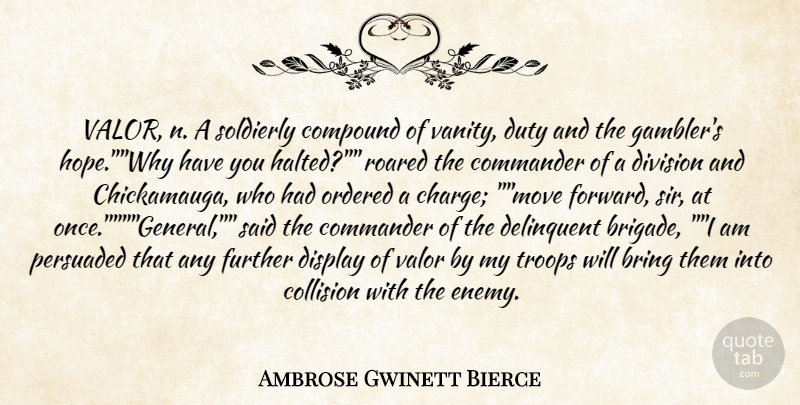 Ambrose Gwinett Bierce Quote About Bring, Commander, Compound, Delinquent, Display: Valor N A Soldierly Compound...
