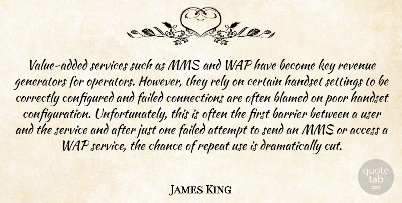 James King Quote About Access, Attempt, Barrier, Blamed, Certain: Value Added Services Such As...