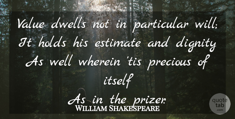 William Shakespeare Quote About Dignity, Wells, Brave New World Happiness: Value Dwells Not In Particular...