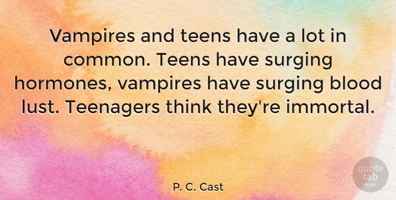 P. C. Cast Quote About Teens, Vampires: Vampires And Teens Have A...