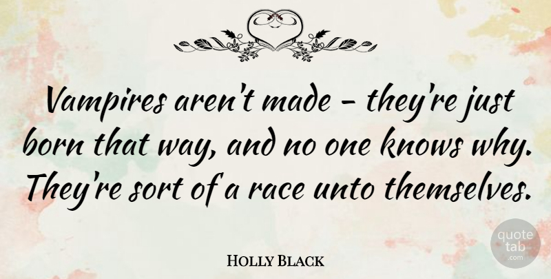 Holly Black Quote About Sort, Unto, Vampires: Vampires Arent Made Theyre Just...