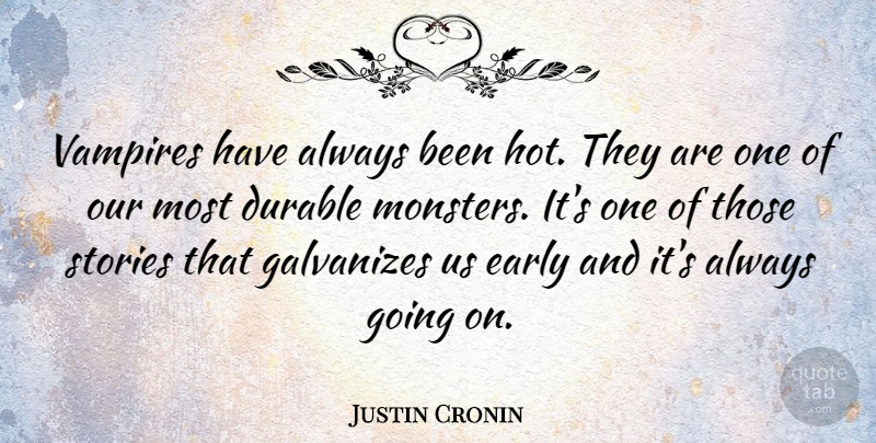 Justin Cronin Quote About Durable, Stories, Vampires: Vampires Have Always Been Hot...