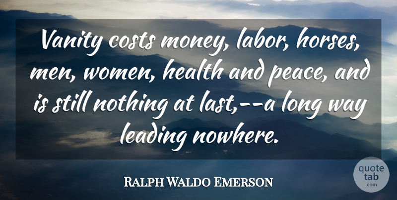 Ralph Waldo Emerson Quote About Horse, Men, Vanity: Vanity Costs Money Labor Horses...