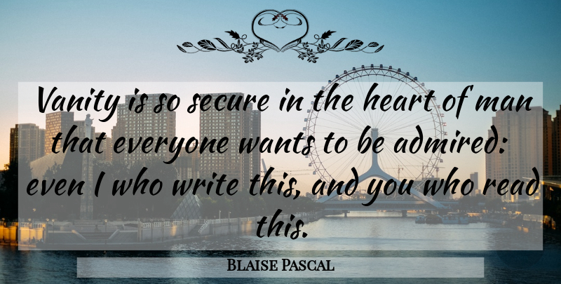 Blaise Pascal Quote About Heart, Writing, Men: Vanity Is So Secure In...