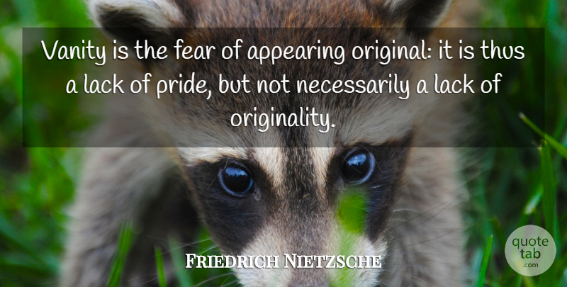 Friedrich Nietzsche Quote About Fear, Pride, Vanity: Vanity Is The Fear Of...