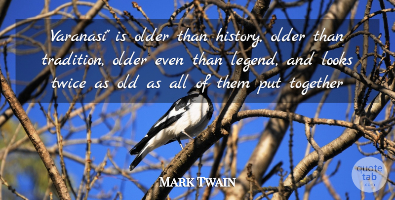 Mark Twain Quote About History, Looks, Older, Together, Twice: Varanasi Is Older Than History...