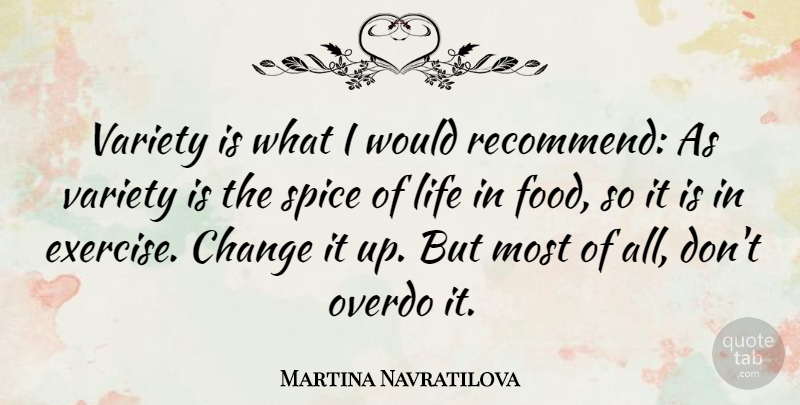 Martina Navratilova Quote About Exercise, Variety Is The Spice Of Life, Spices: Variety Is What I Would...